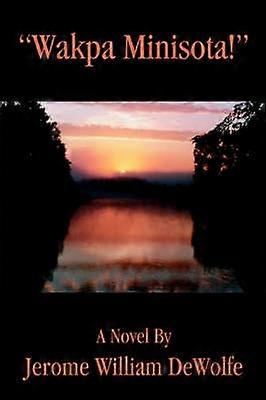Wakpa Minisota A Novel