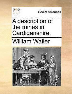 A description of the mines in Cardiganshire