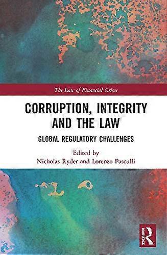Corruption Integrity and the Law: Global Regulatory Challenges