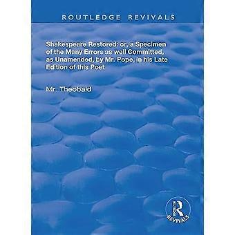 Shakespeare Restored Or a Specimen of the many errors as well committed as unamended by Mr Pope in his late edition of this poet Etc