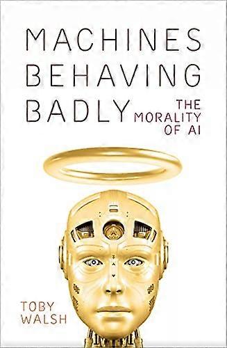 Machines Behaving Badly: The Morality of AI