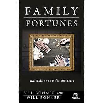 Family Fortunes How to Build Family Wealth and Hold on to It for 100 Years