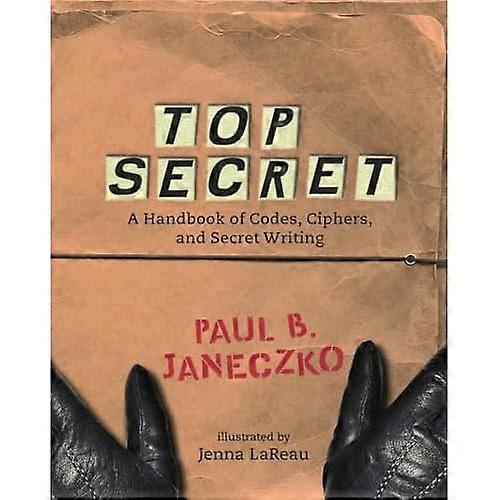 Top Secret : a Handbook of Codes, Ciphers and Secret Writing