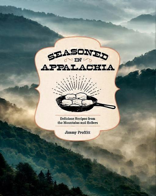 Seasoned In Appalachia by Jimmy Proffitt Hardback Book