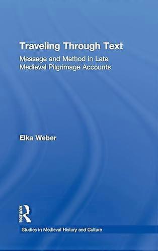 Traveling Through Text: Message and Method in Late Medieval Pilgrimage Accounts