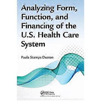 Analyzing Form Function and Financing of the U.S. Health Care System