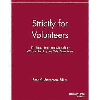 Strictly for Volunteers 111 Tips Ideas and Morsels of Wisdom for Anyone Who Volunteers