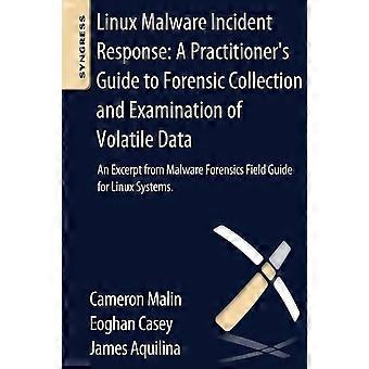 Linux Malware Incident Response: A Practitioner's Guide to Forensic Collection and Examination of Volatile Data