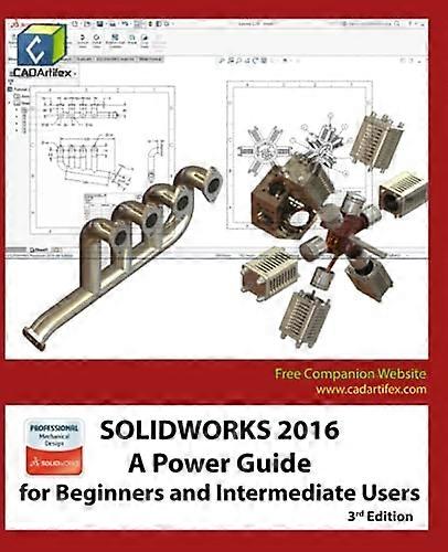 Solidworks 2016: A Power Guide for Beginners and Intermediate Users