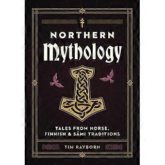 Mythologie des Nordens: Geschichten aus nordischen, samischen, finnischen und baltischen Traditionen