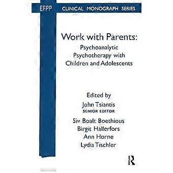 Arbeit mit Eltern: Psychotherapie mit Kindern und Jugendlichen (EFPP-Monographie-Serie)