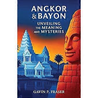 Angkor und Bayon: Die Bedeutung und die Geheimnisse enthüllt