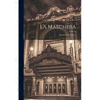 La Maschera Cronaca Del Teatro