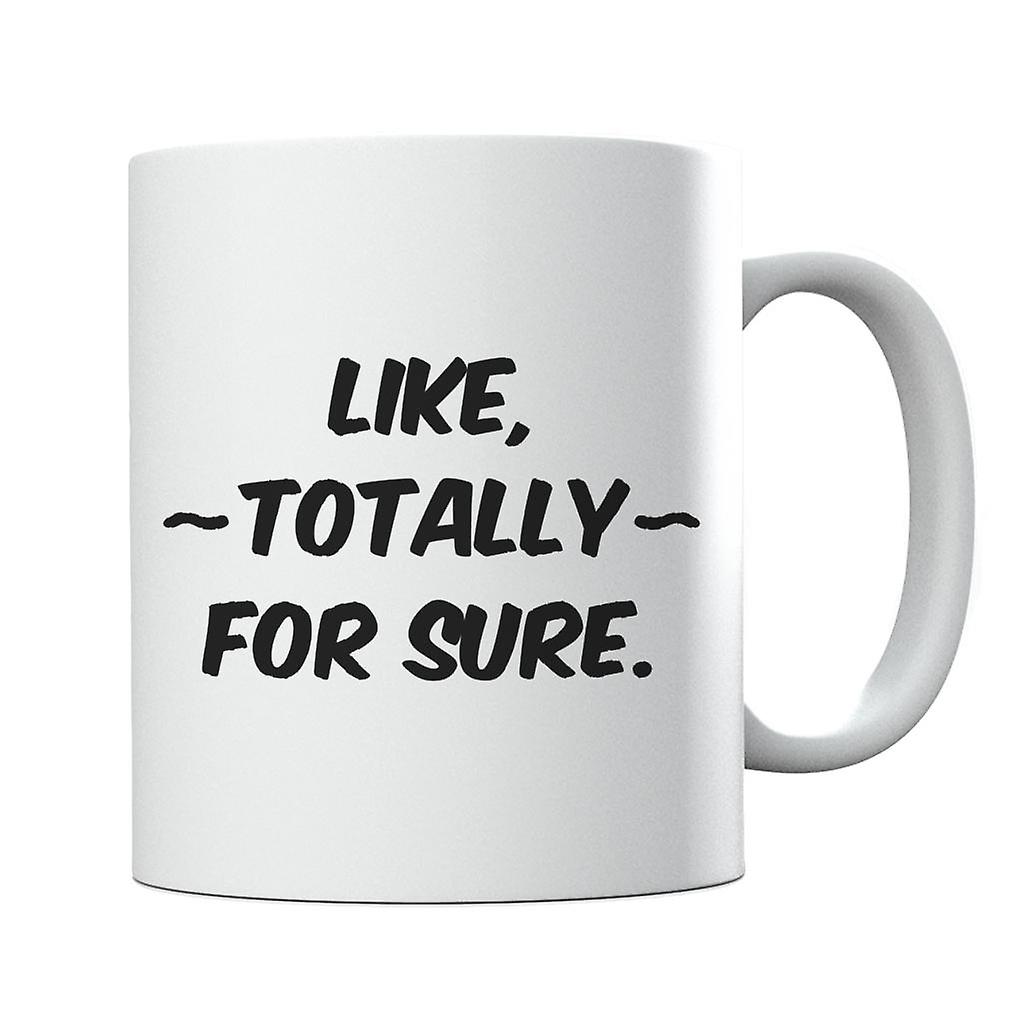 Like Totally For Sure Slogan Mug