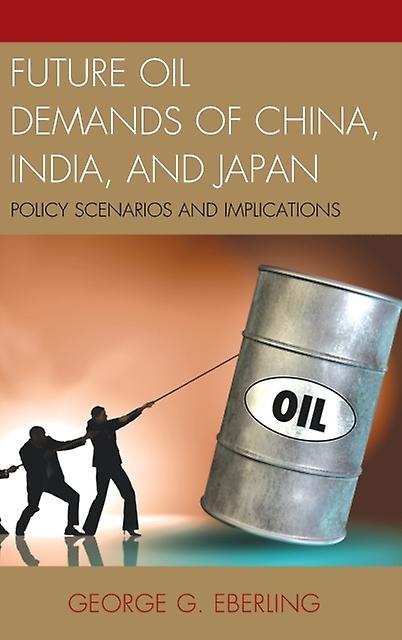 Future Oil Demands Of China India And Japan by George G. Eberling Paperback Book