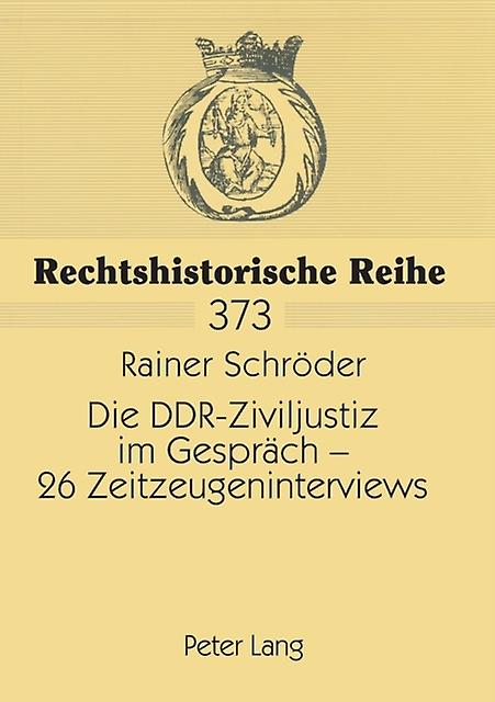 Die DDRZiviljustiz im Gespraech 26 Zeitzeugeninterviews by Rainer Schroeder