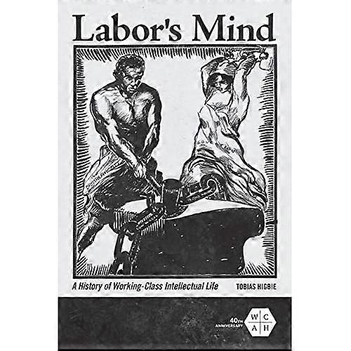 Labor's Mind: A History of Working-Class Intellectual Life