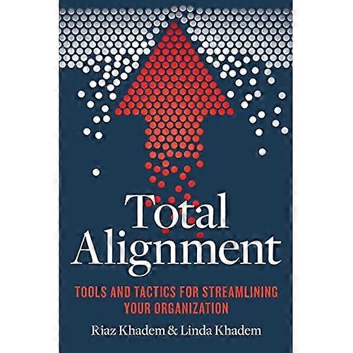 Total Alignment: Tools and Tactics for Streamlining Your Organization (Paperback)