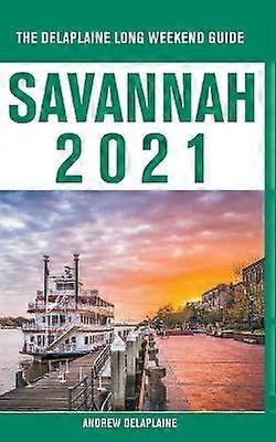 Savannah  The Delaplaine 2021 Long Weekend Guide