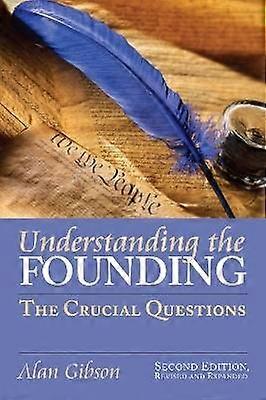 Understanding the Founding - The Crucial Questions