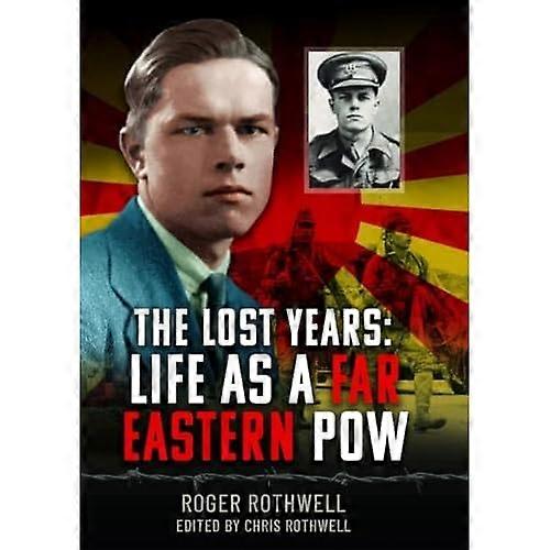 The Lost Years: Life as a  Far Eastern POW