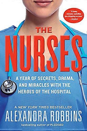 The Nurses: A Year of Secrets Drama and Miracles with the Heroes of the Hospital