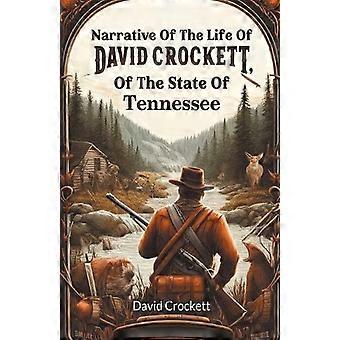 Narrative Of The Life Of David Crockett Of The State Of Tennessee - David Crockett