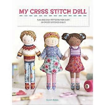My Cross Stitch Doll: leuke en gemakkelijke patronen voor meer dan 20 geborduurde poppen