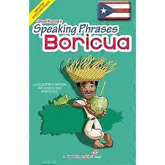 Speaking Phrases Boricua: Eine Sammlung von Weisheiten und Sprüchen aus Puerto Rico (Dichos y Refranes de Puerto Rico)