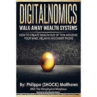 DIGITALNOMICS - Walk Away Wealth Systems: Wie man mit Verstand, Melanin und Smartphone Wohlstand aus dem Nichts schafft