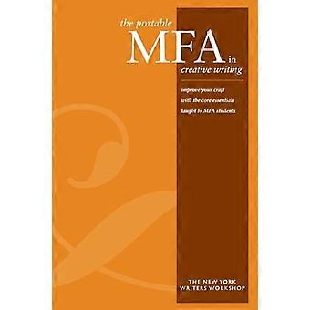 Il MFA portatile in scrittura creativa: migliora il tuo mestiere con gli elementi essenziali di base insegnati agli studenti MFA (New York Writers Workshop)