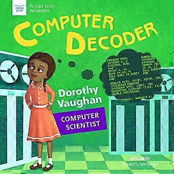Datamaskin dekoder: Dorothy Vaughan, informatiker (bildebok biografi)