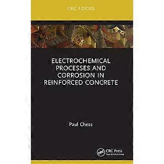 Electrochemical Processes And Corrosion In Reinforced Concrete - Paul Chess