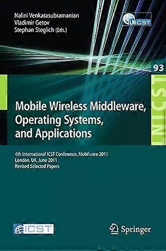 Mobile Wireless Middleware Operating Systems And Applications 4th Internat - Springer Nature B.V