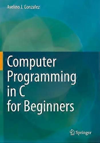 Computer Programming In C For Beginners - Avelino J. Gonzalez