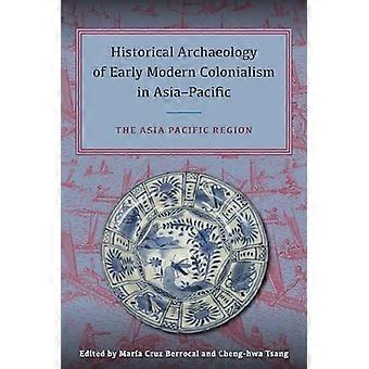Historical Archaeology of Early Modern Colonialism in Asia Pacific Volume II The Asia Pacific Region