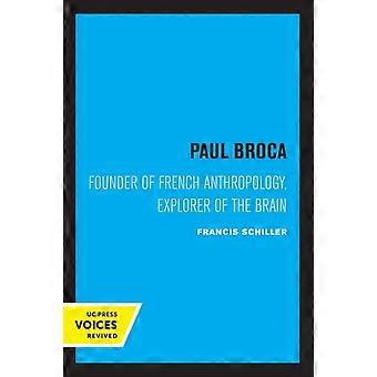 Paul Broca Founder Of French Anthropology Explorer Of The Brain - Francis Schiller
