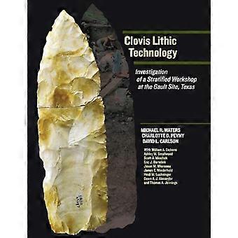 Clovis Lithic Technology Investigation of a Stratified Workshop at the Gault Site Texas