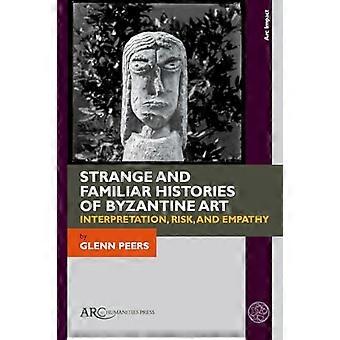 Vreemde en vertrouwde geschiedenissen van Byzantijnse kunst: interpretatie, risico en empathie