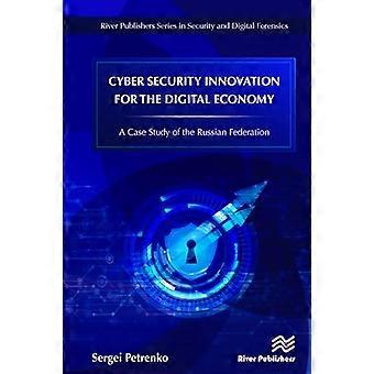 Cyber Security Innovation for the Digital Economy A Case Study of the Russian Federation