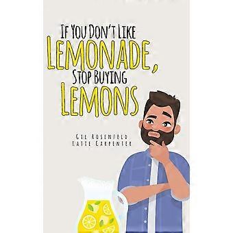 If you don't like lemonade, stop buying lemons