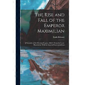 The Rise And Fall Of The Emperor Maximilian A Narrative Of The Mexican Empire - Emile Kratry - Hardcover - English Book - History