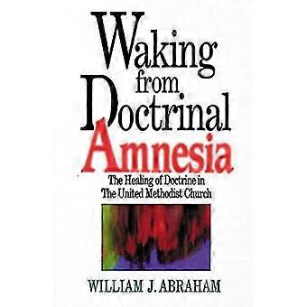 Waking From Doctrinal Amnesia The Healing Of Doctrine In The United Methodist Ch - William J. Abraham - Paperback - en Book