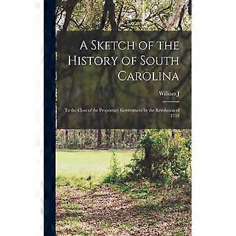 A Sketch Of The History Of South Carolina To The Close Of The Proprietary Govern - William J. 1822-1909 Rivers - Paperback - English Book - History