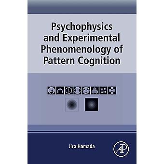 Psykofysiikka ja kokeellinen fenomenologia kuvioiden kognitiosta, kirjoittanut Hamada & Jiro & PhD Hokkaidon yliopisto & Babayama & Hachimancho & Tokushima & Japani Pehmeäkantinen