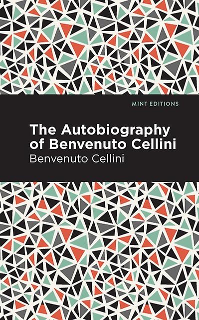 Autobiography Of Benvenuto Cellini by Benvenuto Cellini Paperback Book