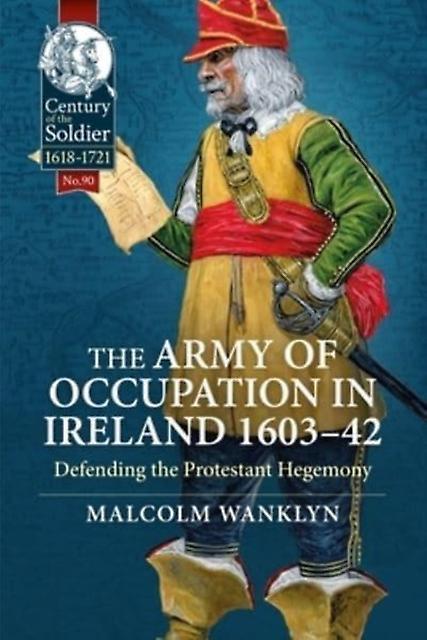 The Army Of Occupation In Ireland 160342 by Malcolm Wanklyn Hardback Book