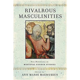 Rivalrous Masculinities New Directions In Medieval Gender Studies - Longleaf - Univ of Notre Dame du Lac