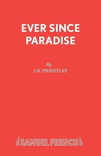 Ever Since Paradise - J B Priestley - Plays, playscripts - Samuel French Ltd - Paperback