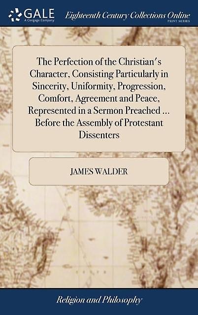 The Perfection Of The Christian's Character Consisting Particularly In Sincer by James Walder Hardback Book